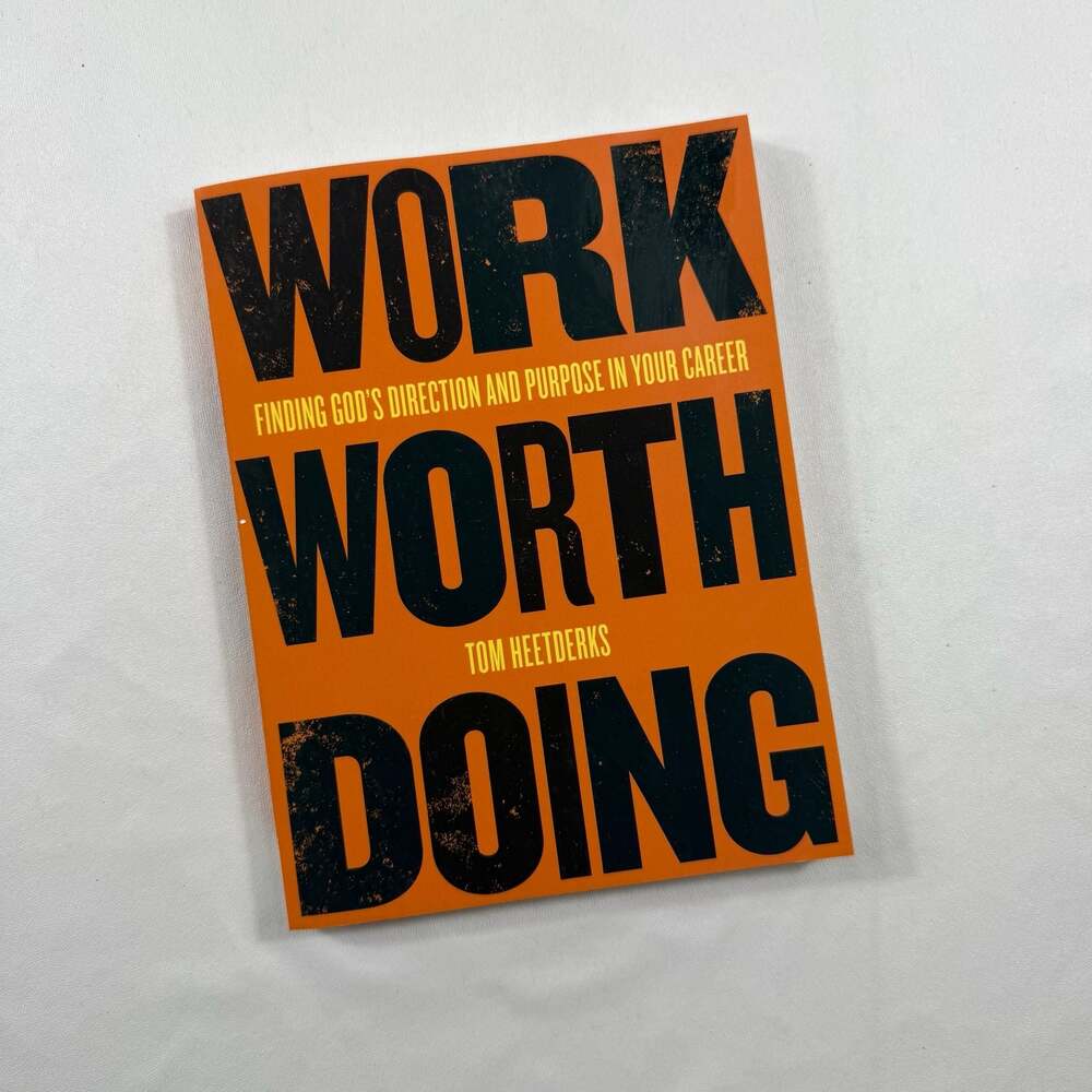 Work Worth Doing: Finding God's Direction and Purpose in Your Career by Tom Heet